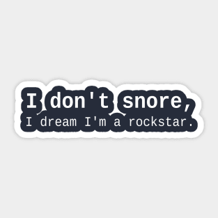 I don't snore, I dream I'm a rockstar. Sticker